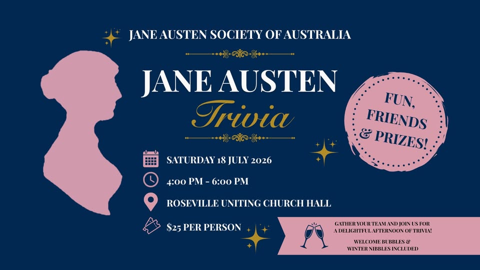 Jane Austen Trivia Saturday 18 July 2026 4:00 PM - 6:00 PM Roseville Uniting Church Hall $25 per person Gather your team and join us for a delightful afternoon of trivia. Winter nibbles included.